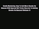 Read Kindle Marketing: How To Sell More Ebooks On Amazon With Special SEO Tricks (Secrets To