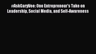 Read #AskGaryVee: One Entrepreneur's Take on Leadership Social Media and Self-Awareness ebook
