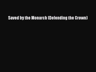 Download Saved by the Monarch (Defending the Crown) PDF Free