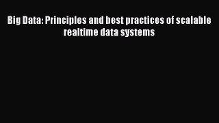 Read Big Data: Principles and best practices of scalable realtime data systems PDF Online