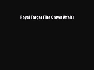 Read Royal Target (The Crown Affair) Ebook Free