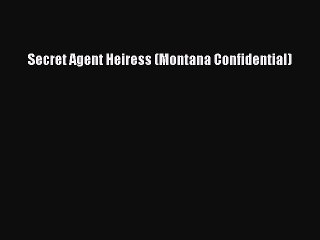 Read Secret Agent Heiress (Montana Confidential) Ebook Free