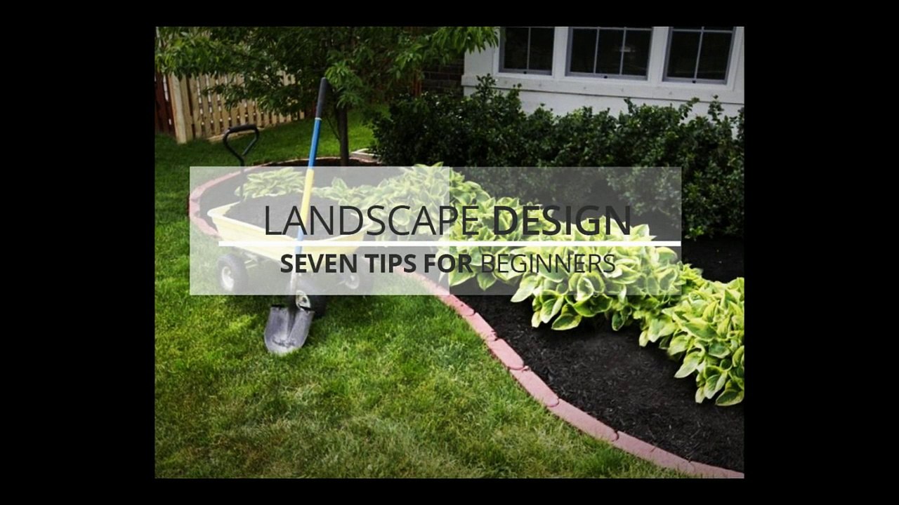 Landscape Design: Seven Tips for Beginners