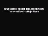 [Download] How Canon Got Its Flash Back: The Innovative Turnaround Tactics of Fujio Mitarai