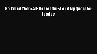 [PDF] He Killed Them All: Robert Durst and My Quest for Justice Read Full Ebook