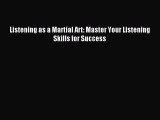 Download Listening as a Martial Art: Master Your Listening Skills for Success PDF Online