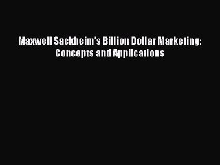 [PDF] Maxwell Sackheim's Billion Dollar Marketing: Concepts and Applications [Download] Online