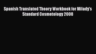 [Download] Spanish Translated Theory Workbook for Milady's Standard Cosmetology 2008 [Read]