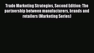 [Download] Trade Marketing Strategies Second Edition: The partnership between manufacturers