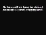 [Download] The Business of Travel: Agency Operations and Administration (The Travel professional