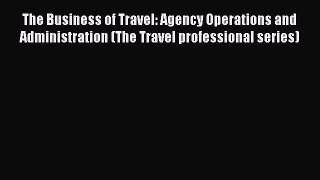 [Download] The Business of Travel: Agency Operations and Administration (The Travel professional