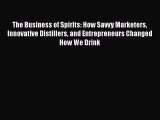 [Download] The Business of Spirits: How Savvy Marketers Innovative Distillers and Entrepreneurs