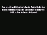 Read Census of the Philippine Islands Taken Under the Direction of the Philippine Commission