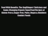 [PDF] Food With Benefits: The JingSlingers' Delicious and Game-Changing Organic SuperFood Recipes
