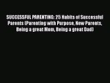 [Read] SUCCESSFUL PARENTING: 25 Habits of Successful Parents (Parenting with Purpose New Parents