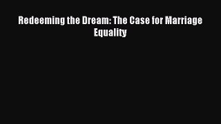 [PDF] Redeeming the Dream: The Case for Marriage Equality Read Full Ebook