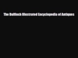 [PDF] The Bulfinch Illustrated Encyclopedia of Antiques Download Online