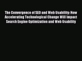 Read The Convergence of SEO and Web Usability: How Accelerating Technological Change Will Impact