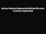 Read Books Nuclear Chemical Engineering (McGraw-Hill series in nuclear engineering) ebook textbooks