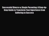 [Read] Successful Divorce & Single Parenting: A Step-by-Step Guide to Transform Your Experience