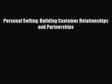 Read Personal Selling: Building Customer Relationships and Partnerships PDF Online