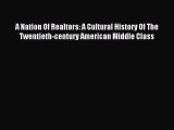 Read A Nation Of Realtors: A Cultural History Of The Twentieth-century American Middle Class