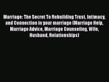 [Read] Marriage: The Secret To Rebuilding Trust Intimacy and Connection in your marriage (Marriage