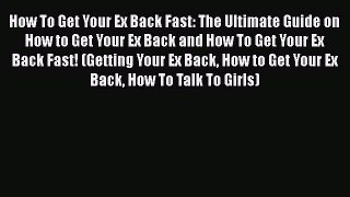 [Read] How To Get Your Ex Back Fast: The Ultimate Guide on How to Get Your Ex Back and How