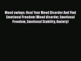 Read Mood swings: Heal Your Mood Disorder And Find Emotional Freedom (Mood disorder Emotional