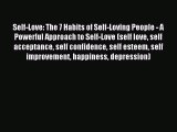 Read Self-Love: The 7 Habits of Self-Loving People - A Powerful Approach to Self-Love (self