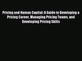 Read Pricing and Human Capital: A Guide to Developing a Pricing Career Managing Pricing Teams