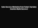 Read Sales Success: Motivation From Today's Top Sales Coaches (Audio Success) E-Book Download