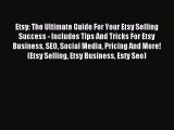 Read Etsy: The Ultimate Guide For Your Etsy Selling Success - Includes Tips And Tricks For