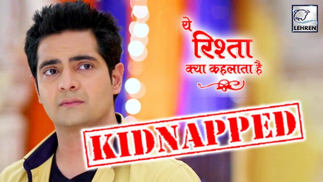 OMG! Naitik KIDNAPPED | Yeh Rishta Kya Kehlata Hai