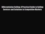 Read Differentiation Selling: A Practical Guide to Selling Services and Solutions in Competitive
