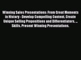 Read Winning Sales Presentations: From Great Moments in History - Develop Compelling Content.