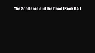 Download The Scattered and the Dead (Book 0.5)  Read Online