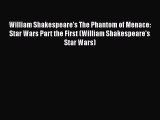 PDF William Shakespeare's The Phantom of Menace: Star Wars Part the First (William Shakespeare's