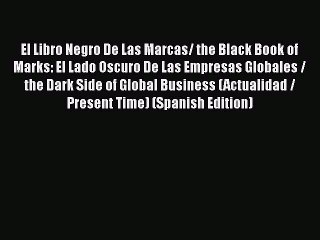 [Download] El Libro Negro De Las Marcas/ the Black Book of Marks: El Lado Oscuro De Las Empresas