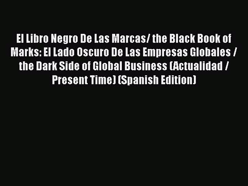 [Download] El Libro Negro De Las Marcas/ the Black Book of Marks: El Lado Oscuro De Las Empresas