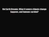 Read Full Hot Earth Dreams: What if severe climate change  happens and humans survive? PDF