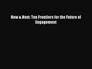 Read Now & Next: Ten Frontiers for the Future of Engagement ebook textbooks