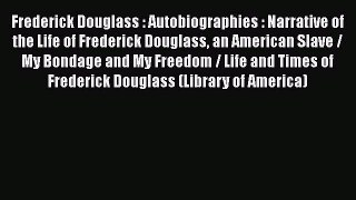 Read Frederick Douglass : Autobiographies : Narrative of the Life of Frederick Douglass an