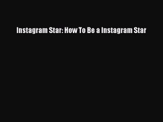 Read Instagram Star: How To Be a Instagram Star ebook textbooks