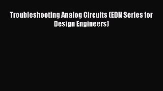 Read Troubleshooting Analog Circuits (EDN Series for Design Engineers) E-Book Free