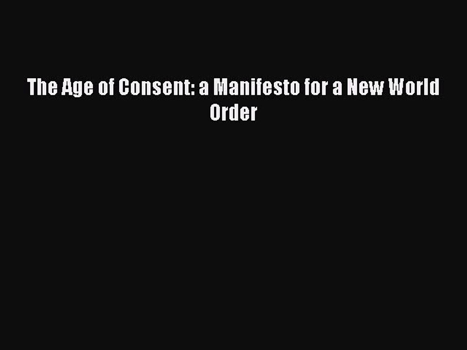 [Download] The Age of Consent: a Manifesto for a New World Order [PDF] Online