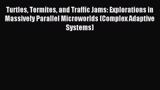 Read Turtles Termites and Traffic Jams: Explorations in Massively Parallel Microworlds (Complex