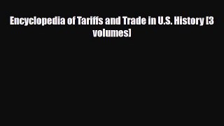 [PDF] Encyclopedia of Tariffs and Trade in U.S. History [3 volumes] Read Full Ebook