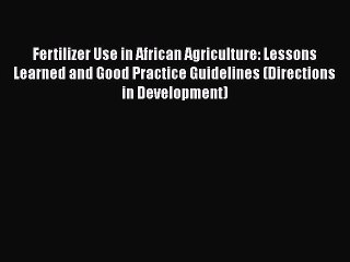 [Download] Fertilizer Use in African Agriculture: Lessons Learned and Good Practice Guidelines