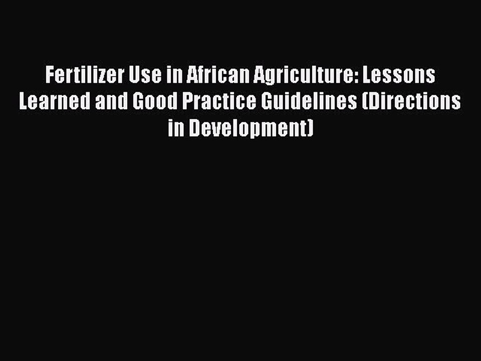 [Download] Fertilizer Use in African Agriculture: Lessons Learned and Good Practice Guidelines